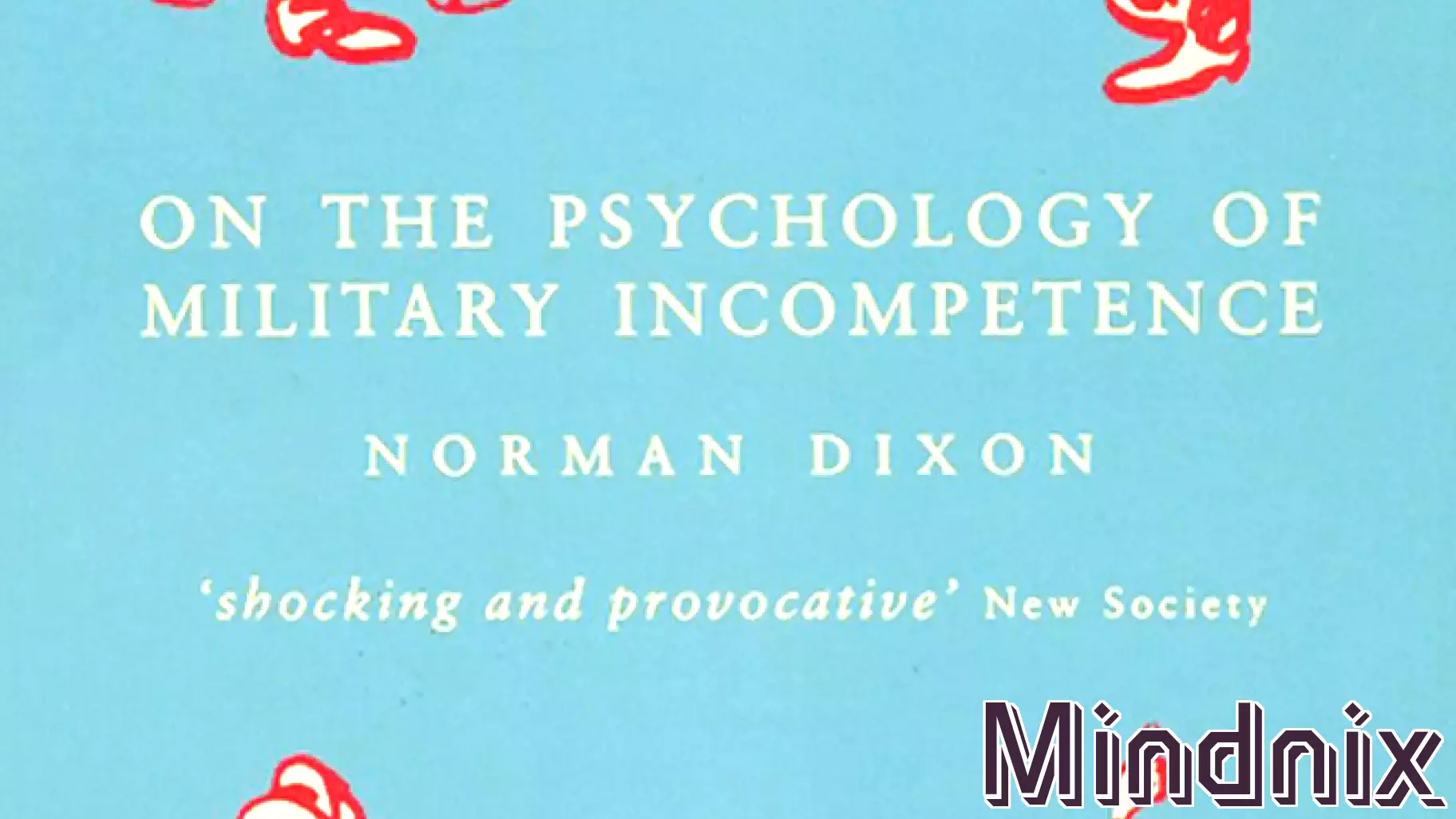 A Fresh Look at Military Failures: Revisiting Norman Dixon's Insights